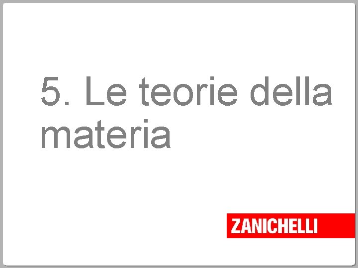 5. Le teorie della materia 