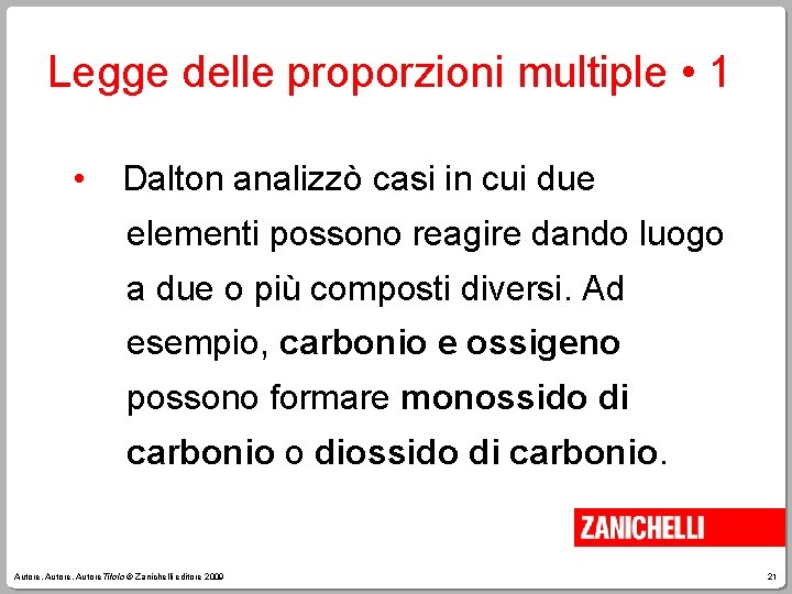 Legge delle proporzioni multiple • 1 • Dalton analizzò casi in cui due elementi