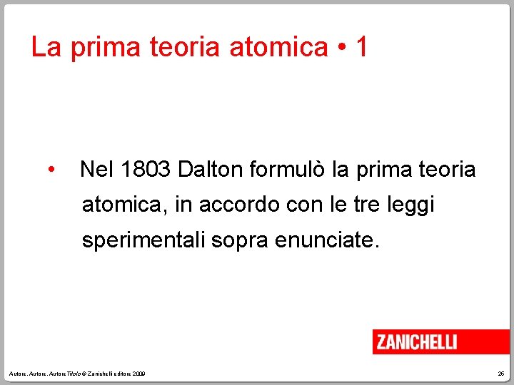 La prima teoria atomica • 1 • Nel 1803 Dalton formulò la prima teoria
