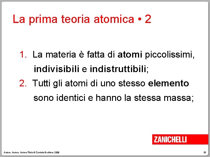 La prima teoria atomica • 2 1. La materia è fatta di atomi piccolissimi,