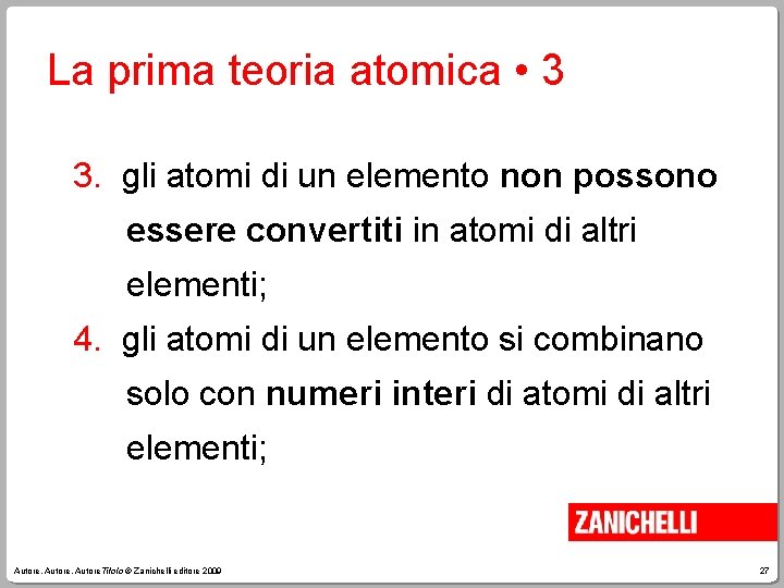 La prima teoria atomica • 3 3. gli atomi di un elemento non possono