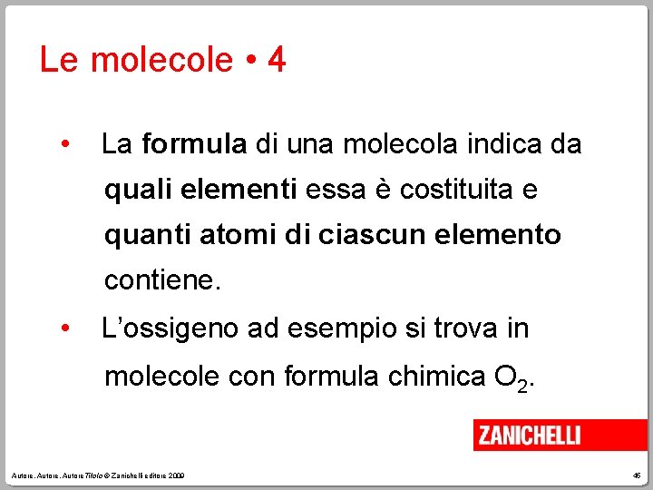 Le molecole • 4 • La formula di una molecola indica da quali elementi