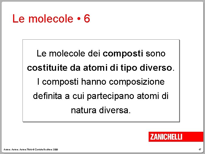 Le molecole • 6 Le molecole dei composti sono costituite da atomi di tipo