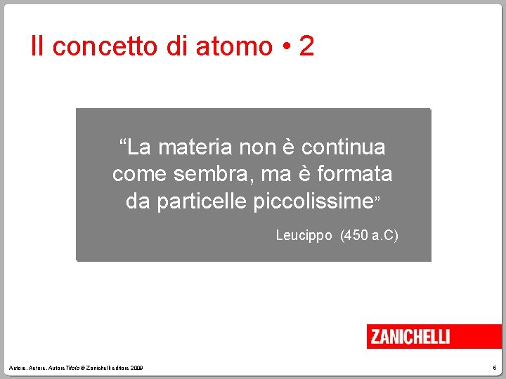 Il concetto di atomo • 2 “La materia non è continua come sembra, ma