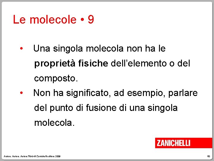 Le molecole • 9 • Una singola molecola non ha le proprietà fisiche dell’elemento