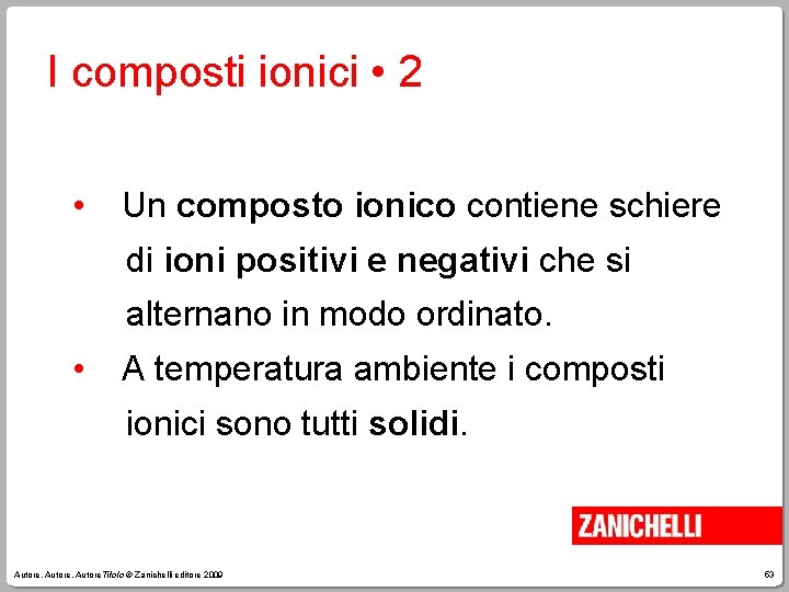 I composti ionici • 2 • Un composto ionico contiene schiere di ioni positivi