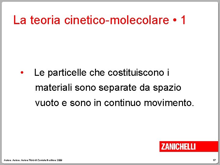 La teoria cinetico-molecolare • 1 • Le particelle che costituiscono i materiali sono separate