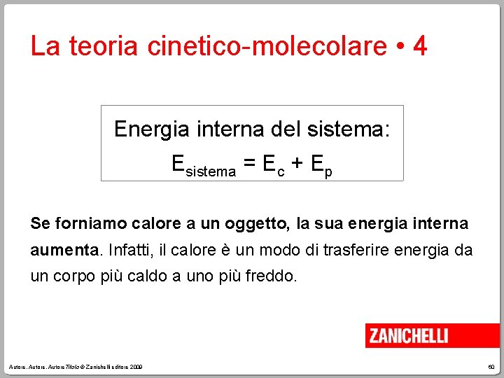 La teoria cinetico-molecolare • 4 Energia interna del sistema: Esistema = Ec + Ep