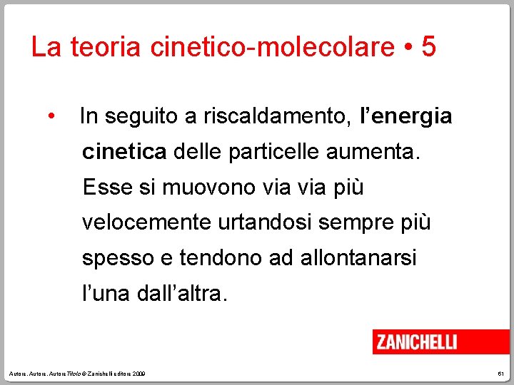 La teoria cinetico-molecolare • 5 • In seguito a riscaldamento, l’energia cinetica delle particelle