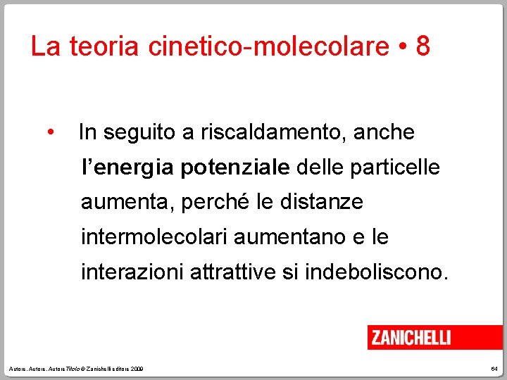 La teoria cinetico-molecolare • 8 • In seguito a riscaldamento, anche l’energia potenziale delle