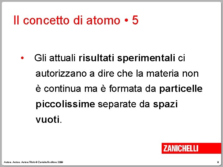 Il concetto di atomo • 5 • Gli attuali risultati sperimentali ci autorizzano a