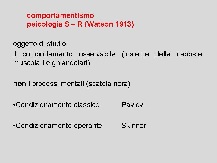 comportamentismo psicologia S – R (Watson 1913) oggetto di studio il comportamento osservabile (insieme