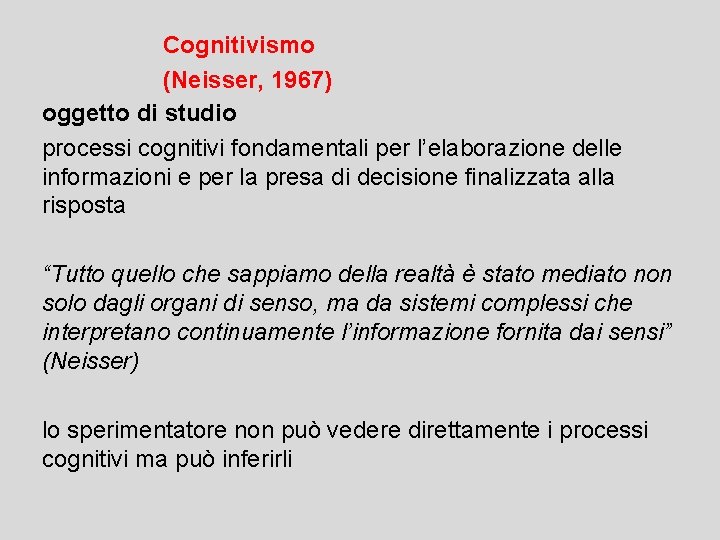 Cognitivismo (Neisser, 1967) oggetto di studio processi cognitivi fondamentali per l’elaborazione delle informazioni e