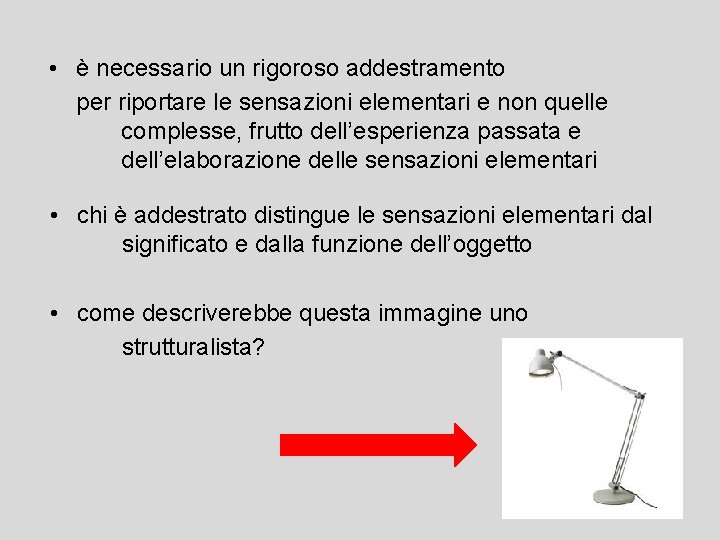  • è necessario un rigoroso addestramento per riportare le sensazioni elementari e non