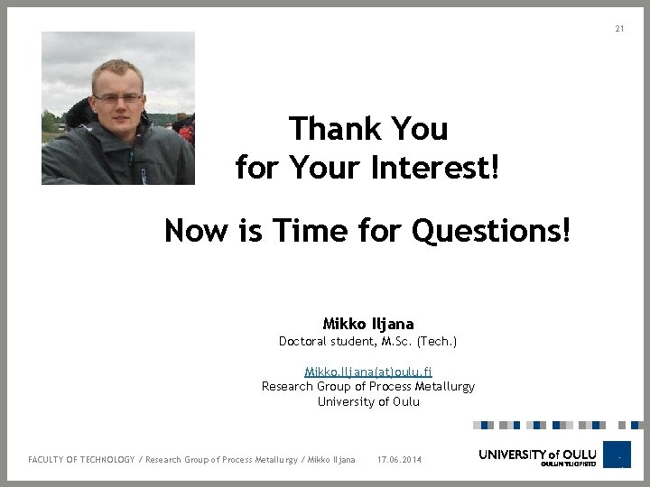 21 Thank You for Your Interest! Now is Time for Questions! Mikko Iljana Doctoral