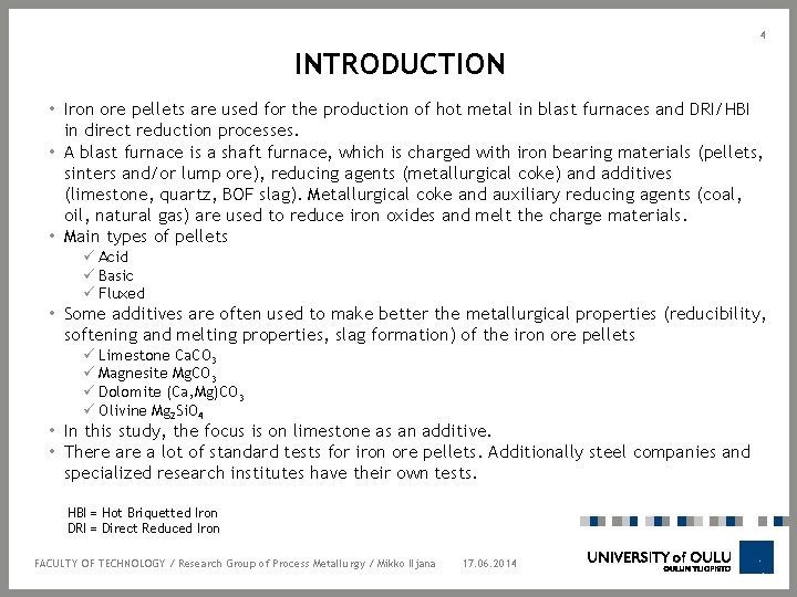 4 INTRODUCTION • Iron ore pellets are used for the production of hot metal