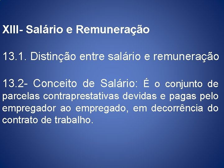 XIII- Salário e Remuneração 13. 1. Distinção entre salário e remuneração 13. 2 -