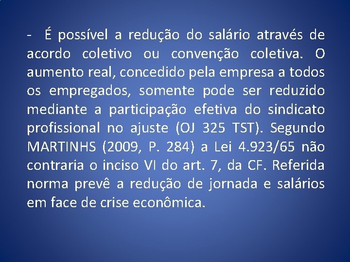 - É possível a redução do salário através de acordo coletivo ou convenção coletiva.