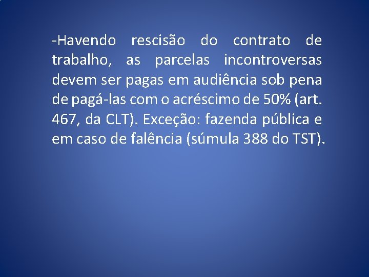 -Havendo rescisão do contrato de trabalho, as parcelas incontroversas devem ser pagas em audiência