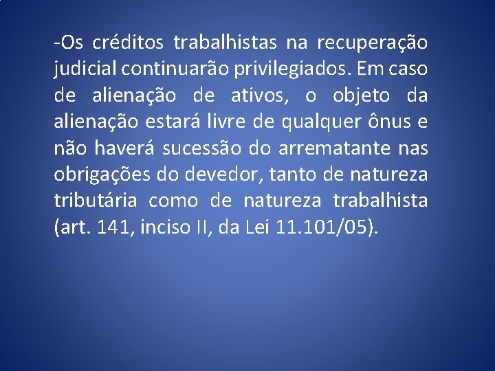 -Os créditos trabalhistas na recuperação judicial continuarão privilegiados. Em caso de alienação de ativos,