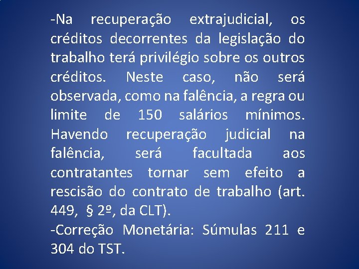 -Na recuperação extrajudicial, os créditos decorrentes da legislação do trabalho terá privilégio sobre os