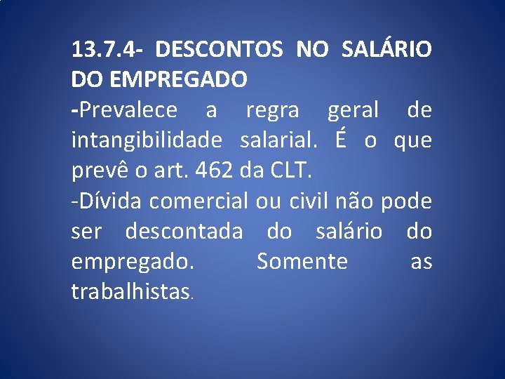 13. 7. 4 - DESCONTOS NO SALÁRIO DO EMPREGADO -Prevalece a regra geral de