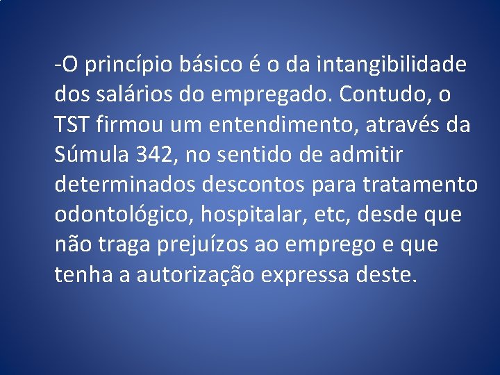 -O princípio básico é o da intangibilidade dos salários do empregado. Contudo, o TST