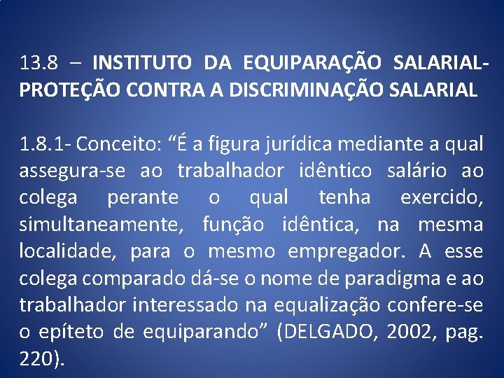 13. 8 – INSTITUTO DA EQUIPARAÇÃO SALARIALPROTEÇÃO CONTRA A DISCRIMINAÇÃO SALARIAL 1. 8. 1