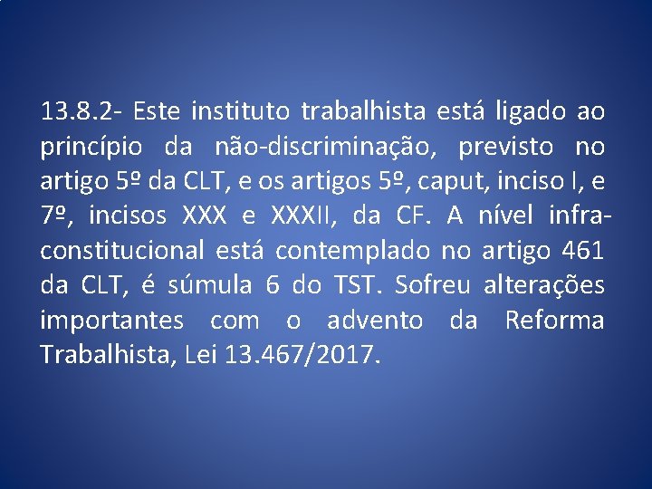 13. 8. 2 - Este instituto trabalhista está ligado ao princípio da não-discriminação, previsto