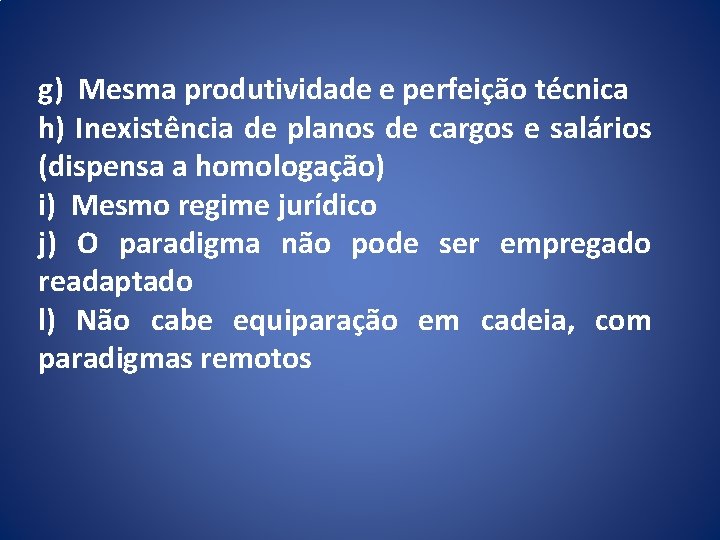 g) Mesma produtividade e perfeição técnica h) Inexistência de planos de cargos e salários