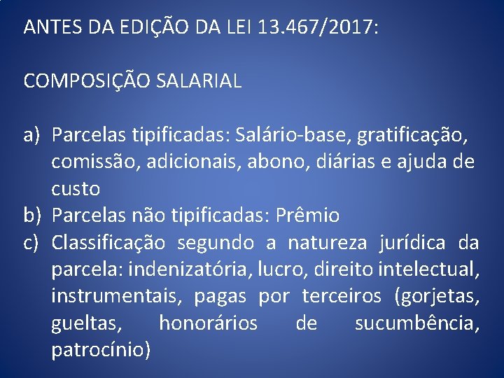 ANTES DA EDIÇÃO DA LEI 13. 467/2017: COMPOSIÇÃO SALARIAL a) Parcelas tipificadas: Salário-base, gratificação,