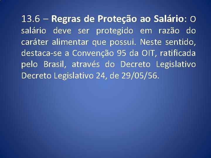 13. 6 – Regras de Proteção ao Salário: O salário deve ser protegido em