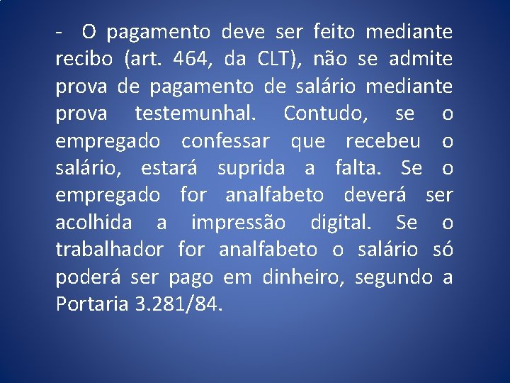 - O pagamento deve ser feito mediante recibo (art. 464, da CLT), não se