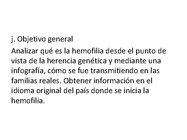 j. Objetivo general Analizar qué es la hemofilia desde el punto de vista de