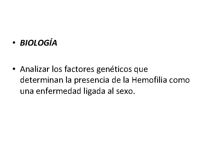  • BIOLOGÍA • Analizar los factores genéticos que determinan la presencia de la