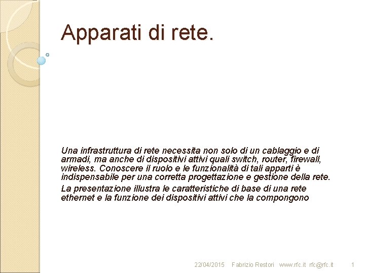 Apparati di rete. Una infrastruttura di rete necessita non solo di un cablaggio e