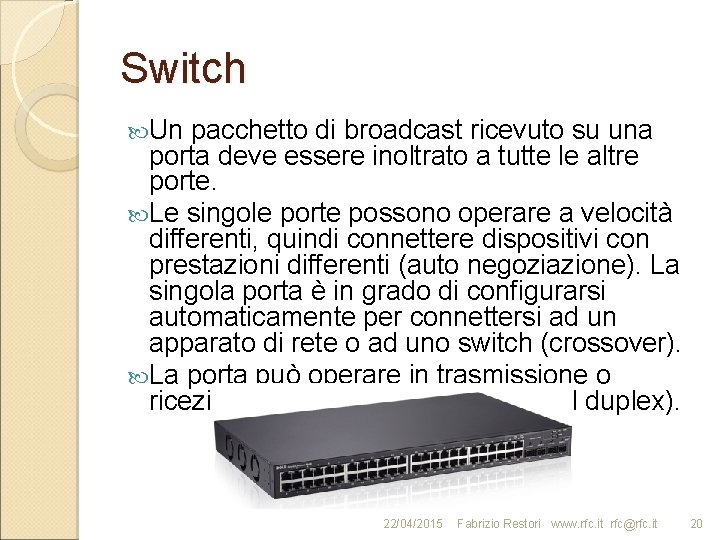 Switch Un pacchetto di broadcast ricevuto su una porta deve essere inoltrato a tutte