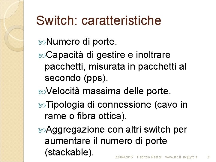 Switch: caratteristiche Numero di porte. Capacità di gestire e inoltrare pacchetti, misurata in pacchetti