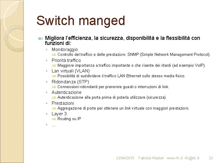 Switch manged Migliora l’efficienza, la sicurezza, disponibilità e la flessibilità con funzioni di: ◦
