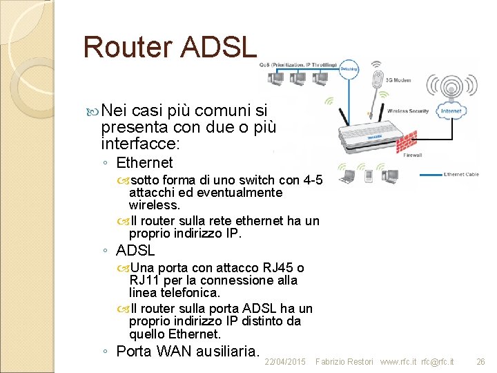 Router ADSL Nei casi più comuni si presenta con due o più interfacce: ◦