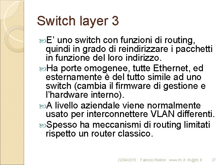 Switch layer 3 E’ uno switch con funzioni di routing, quindi in grado di