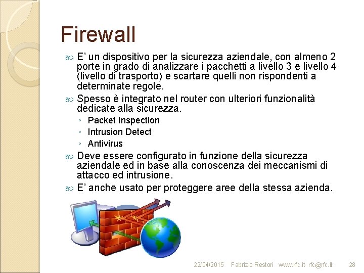 Firewall E’ un dispositivo per la sicurezza aziendale, con almeno 2 porte in grado