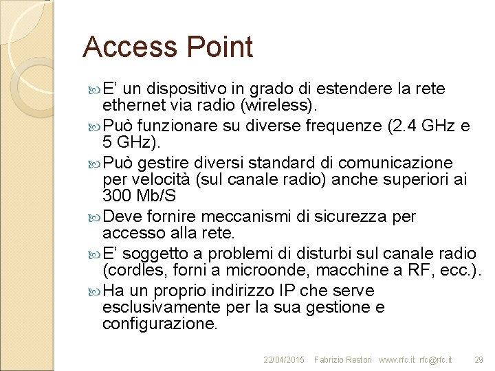 Access Point E’ un dispositivo in grado di estendere la rete ethernet via radio