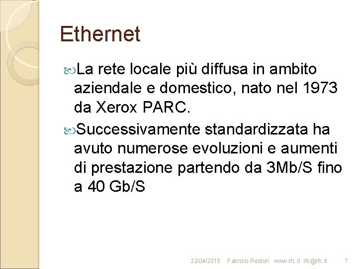 Ethernet La rete locale più diffusa in ambito aziendale e domestico, nato nel 1973