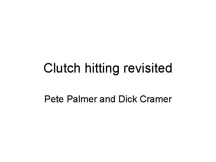 Clutch hitting revisited Pete Palmer and Dick Cramer 