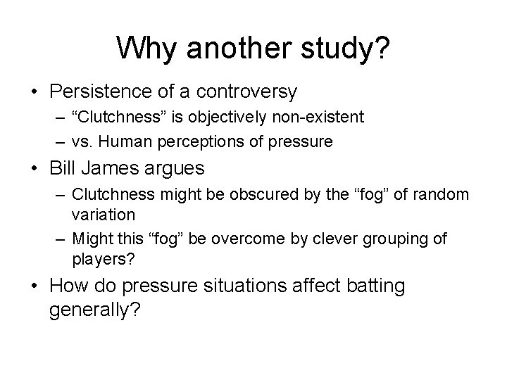 Why another study? • Persistence of a controversy – “Clutchness” is objectively non-existent –