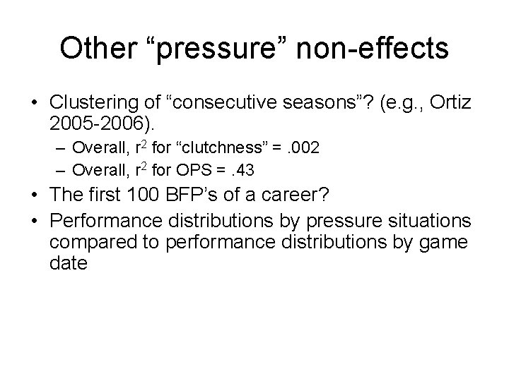 Other “pressure” non-effects • Clustering of “consecutive seasons”? (e. g. , Ortiz 2005 -2006).