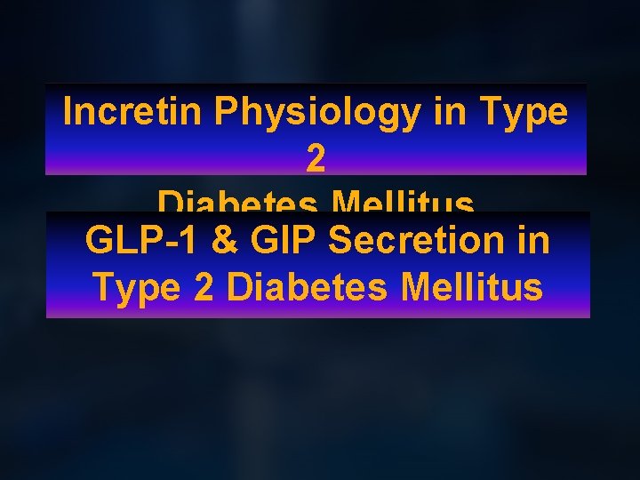 Incretin Physiology in Type 2 Diabetes Mellitus GLP-1 & GIP Secretion in Type 2