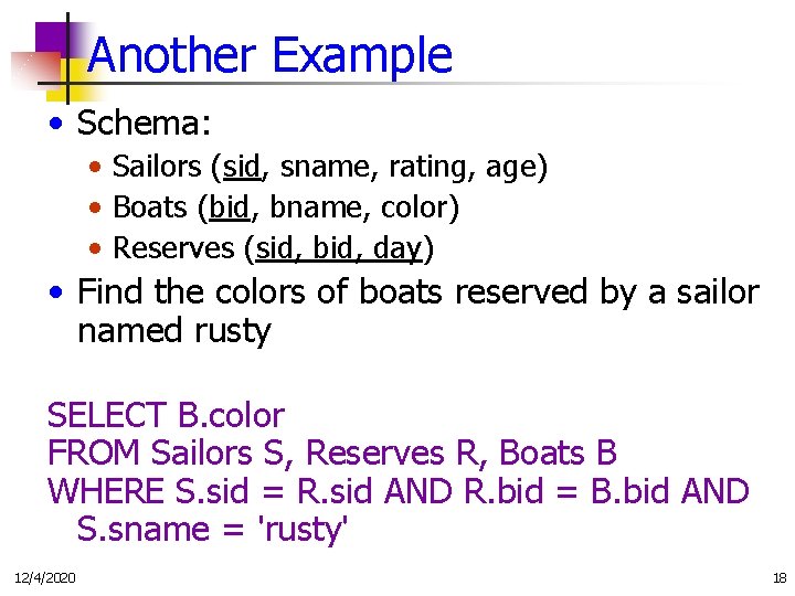 Another Example • Schema: • Sailors (sid, sname, rating, age) • Boats (bid, bname,