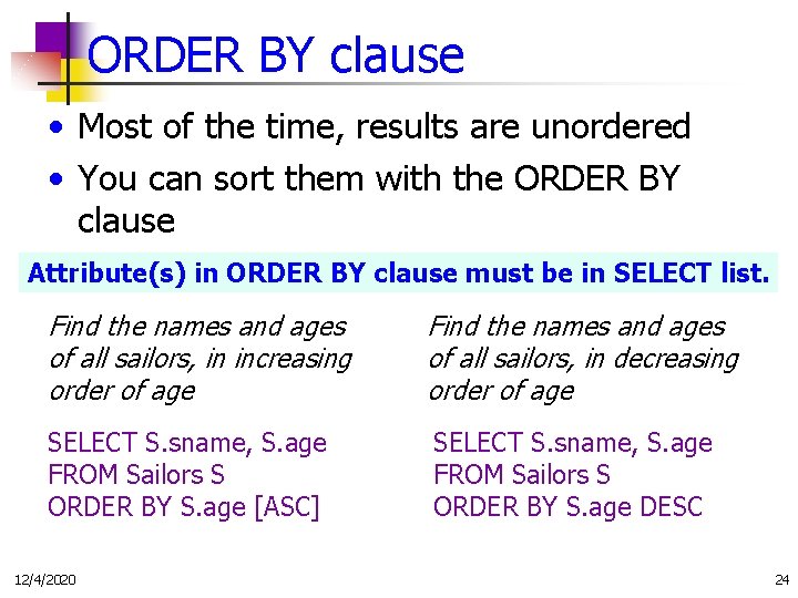 ORDER BY clause • Most of the time, results are unordered • You can